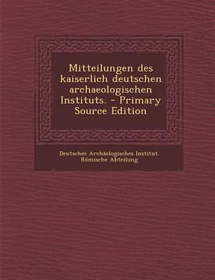 Mitteilungen Des Kaiserlich Deutschen Archaeolo... [German] 1293866342 Book Cover