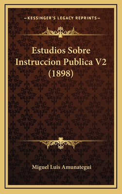 Estudios Sobre Instruccion Publica V2 (1898) [Spanish] 1168604915 Book Cover