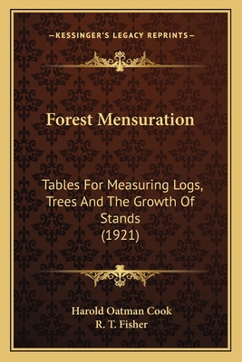 Forest Mensuration: Tables For Measuring Logs, ... 1163929565 Book Cover