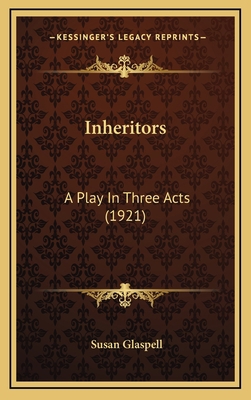 Inheritors: A Play in Three Acts (1921) 1164241907 Book Cover