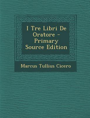 I Tre Libri de Oratore - Primary Source Edition [Italian] 129538180X Book Cover
