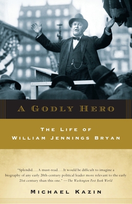 A Godly Hero: The Life of William Jennings Bryan 0385720564 Book Cover