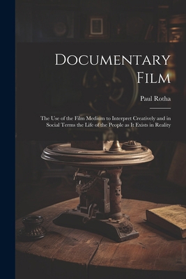 Documentary Film: the Use of the Film Medium to... 1022893882 Book Cover