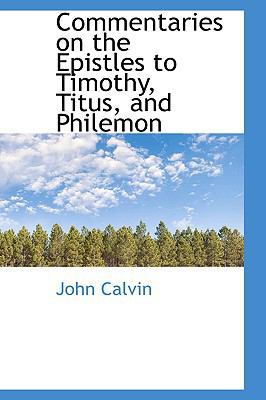 Commentaries on the Epistles to Timothy, Titus,... 0559903510 Book Cover