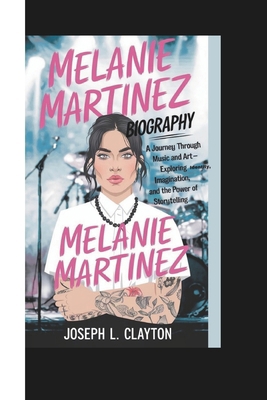 Melanie Martinez Biography: A Journey Through M... B0DPMG75T8 Book Cover