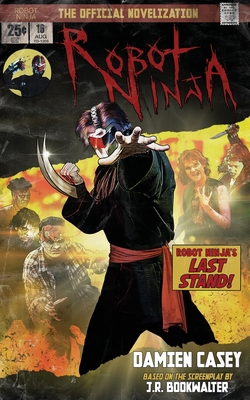 Robot Ninja: The Novelization 1960721607 Book Cover