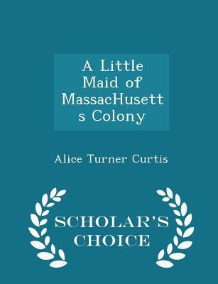 A Little Maid of Massachusetts Colony - Scholar... 1298365163 Book Cover