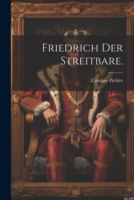 Friedrich der Streitbare. [German] 1022292099 Book Cover