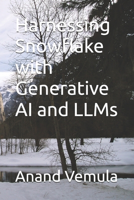 Harnessing Snowflake with Generative AI and LLMs B0D9NDVLXB Book Cover