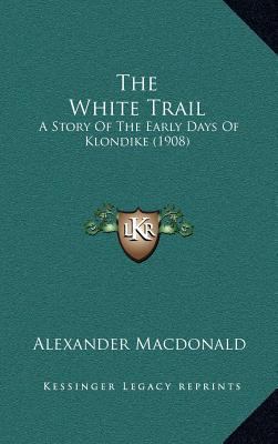 The White Trail: A Story Of The Early Days Of K... 1164404385 Book Cover