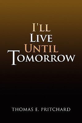I'll Live Until Tomorrow 1441559019 Book Cover