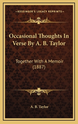 Occasional Thoughts In Verse By A. B. Taylor: T... 1165508796 Book Cover