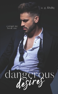 Dangerous Desires Part 1: A Mafia Romance (Corrupt Me) - Book #1 of the Corrupt Me