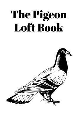 The Pigeon Loft Book: Racing and Breeding Loft ... 1724163817 Book Cover