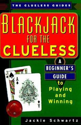 Blackjack For The Clueless: A Beginner's Guide to Playing and Winning (The Clueless Guides)