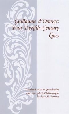 Guillaume D'Orange: Four Twelfth-Century Epics 0231123531 Book Cover