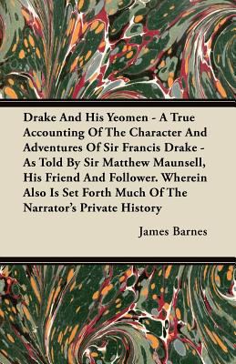 Drake And His Yeomen - A True Accounting Of The... 144607725X Book Cover