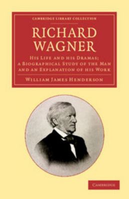 Richard Wagner: His Life and His Dramas; A Biog... 1108062458 Book Cover