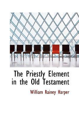 The Priestly Element in the Old Testament 1113872950 Book Cover