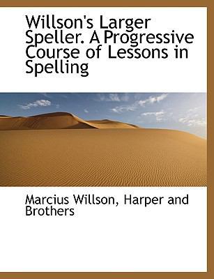 Willson's Larger Speller. a Progressive Course ... 1140479202 Book Cover