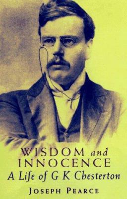 Wisdom and Innocence: A Life of G. K. Chesterton 0898706297 Book Cover