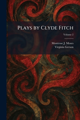 Plays by Clyde Fitch 1025489063 Book Cover