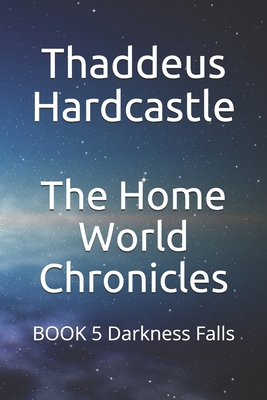 The Home World Chronicles: BOOK 5 Darkness Falls B083XTC6WJ Book Cover