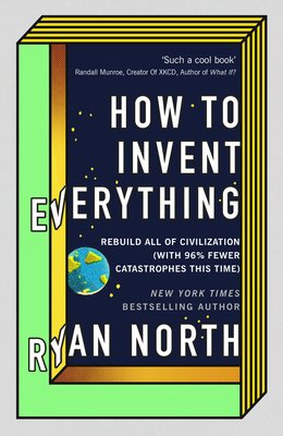 How to Invent Everything: Rebuild All of Civili... 0753552566 Book Cover