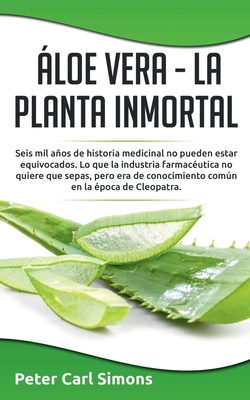 Áloe Vera - La Planta Inmortal: Seis mil años d... [Spanish] 8413266769 Book Cover