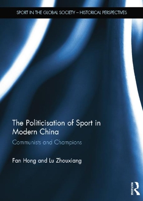 The Politicisation of Sport in Modern China: Co... 1138850586 Book Cover