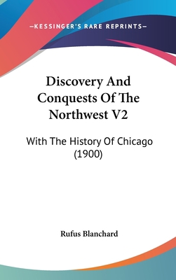 Discovery And Conquests Of The Northwest V2: Wi... 1162475315 Book Cover