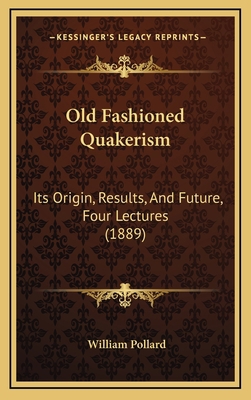 Old Fashioned Quakerism: Its Origin, Results, A... 1167058860 Book Cover