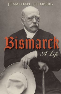 Bismarck: A Life 0199599017 Book Cover