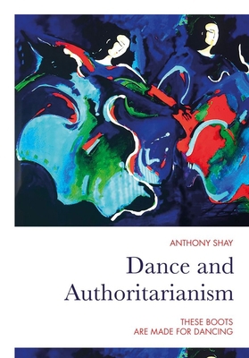 Dance and Authoritarianism: These Boots Are Mad... 1789383528 Book Cover