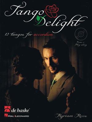 Tango Delight: 12 Tangos for Accordion [With CD... 9043131024 Book Cover