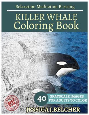 Killer Whale Coloring Book for Adults Relaxation Meditation Blessing: Animal Coloring Book, Sketch Books, Relaxation Meditation, Adult Coloring Books 1546865705 Book Cover