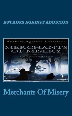 Merchants Of Misery: Authors Against Addiction 0692977627 Book Cover