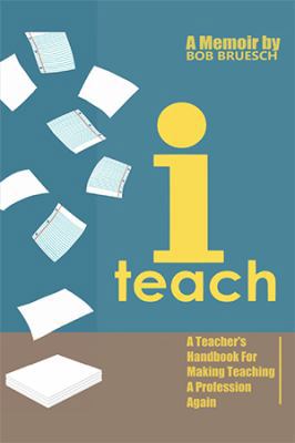 I Teach: A Teacher's Handbook on Making Teachin... 1543425682 Book Cover