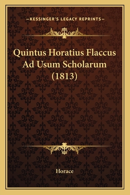 Quintus Horatius Flaccus Ad Usum Scholarum (1813) [Latin] 116700292X Book Cover