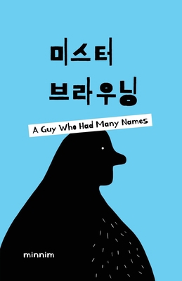 Mr. Browning: A Guy Who Had Many Names [Korean] B0B4Z35QHG Book Cover