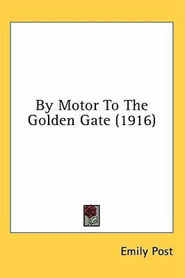 By Motor To The Golden Gate (1916) 0548991545 Book Cover