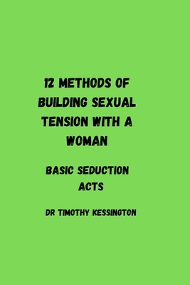 12 methods of building sexual tension with a wo... B0BYRC96VM Book Cover