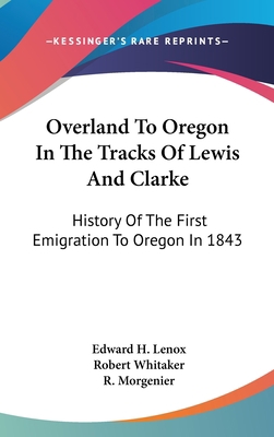 Overland To Oregon In The Tracks Of Lewis And C... 1161660224 Book Cover