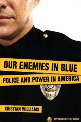 Our Enemies in Blue: Police and Power in America 0896087719 Book Cover