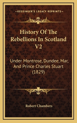 History Of The Rebellions In Scotland V2: Under... 1166098826 Book Cover