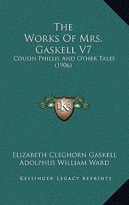 The Works Of Mrs. Gaskell V7: Cousin Phillis An... 1169143237 Book Cover