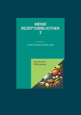 Meine Rezeptebibliothek 2: Von März 2006 bis Ap... [German] 3758311322 Book Cover