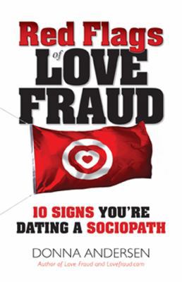 Red Flags of Love Fraud: 10 Signs You're Dating a Sociopath