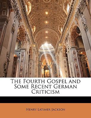 The Fourth Gospel and Some Recent German Criticism [Large Print] 1143267621 Book Cover