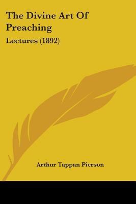 The Divine Art Of Preaching: Lectures (1892) 1104387441 Book Cover